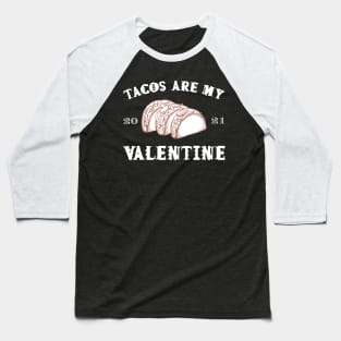 Tacos are my Valentine funny saying with cute taco for taco lover and valentine's day Baseball T-Shirt